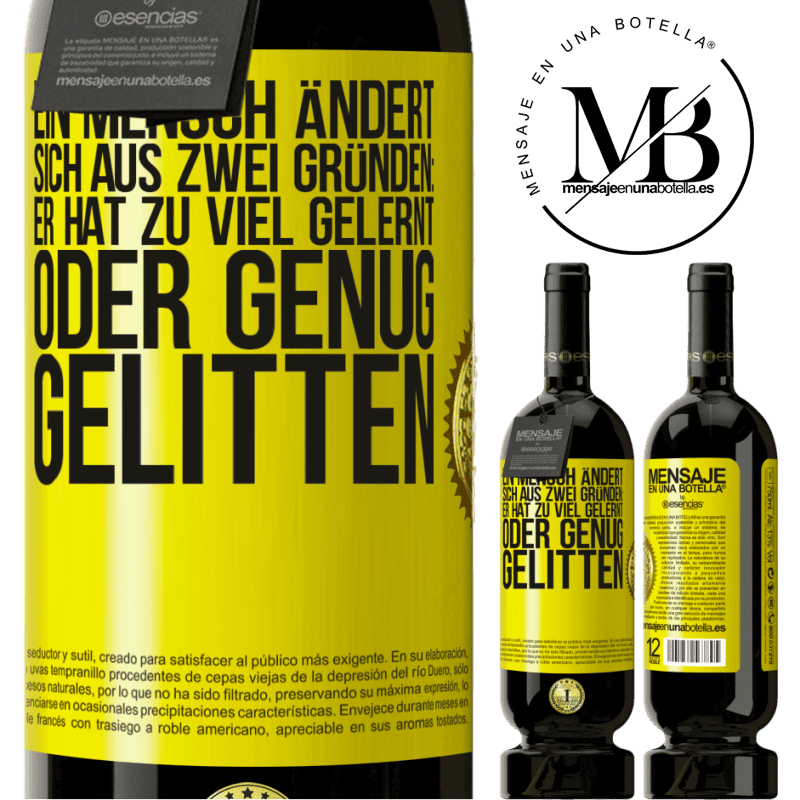 49,95 € Kostenloser Versand | Rotwein Premium Ausgabe MBS® Reserve Ein Mensch ändert sich aus zwei Gründen: Er hat zu viel gelernt oder genug gelitten Gelbes Etikett. Anpassbares Etikett Reserve 12 Monate Ernte 2014 Tempranillo