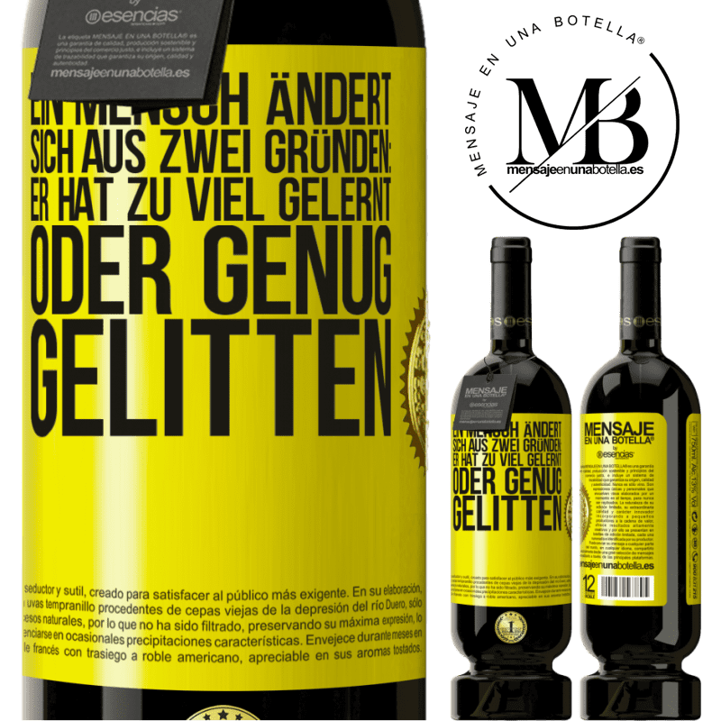 49,95 € Kostenloser Versand | Rotwein Premium Ausgabe MBS® Reserve Ein Mensch ändert sich aus zwei Gründen: Er hat zu viel gelernt oder genug gelitten Gelbes Etikett. Anpassbares Etikett Reserve 12 Monate Ernte 2016 Tempranillo