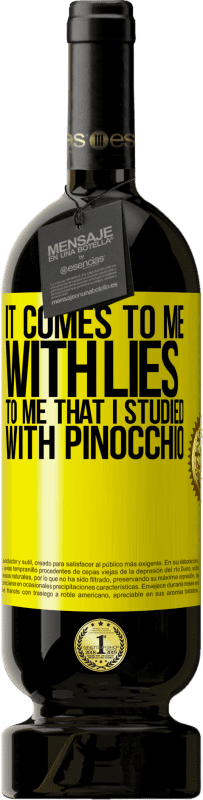 49,95 € | Red Wine Premium Edition MBS® Reserve It comes to me with lies. To me that I studied with Pinocchio Yellow Label. Customizable label Reserve 12 Months Harvest 2015 Tempranillo