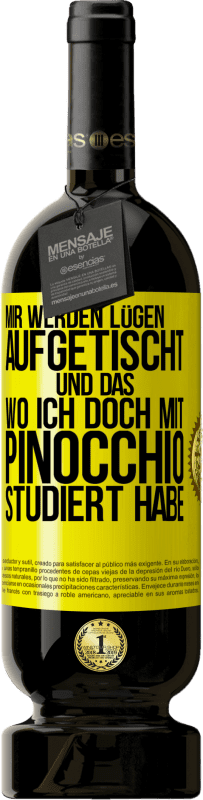Kostenloser Versand | Rotwein Premium Ausgabe MBS® Reserve Mir werden Lügen aufgetischt. Und das, wo ich doch mit Pinocchio studiert habe Gelbes Etikett. Anpassbares Etikett Reserve 12 Monate Ernte 2016 Tempranillo