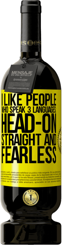 «I like people who speak 3 languages: head-on, straight and fearless» Premium Edition MBS® Reserve