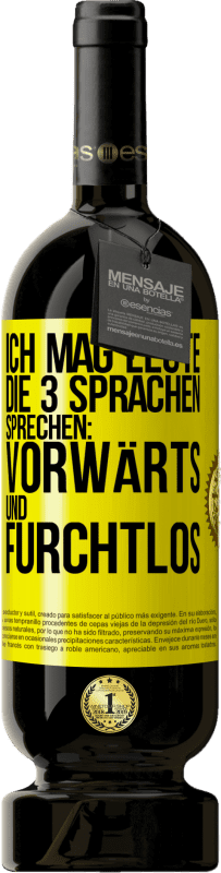 49,95 € Kostenloser Versand | Rotwein Premium Ausgabe MBS® Reserve Ich mag Leute, die 3 Sprachen sprechen: vorwärts und furchtlos Gelbes Etikett. Anpassbares Etikett Reserve 12 Monate Ernte 2015 Tempranillo