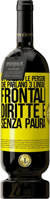 «Mi piacciono le persone che parlano 3 lingue: frontali, diritte e senza paura» Edizione Premium MBS® Riserva