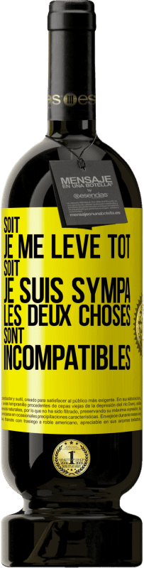 49,95 € | Vin rouge Édition Premium MBS® Réserve Soit je me lève tôt soit je suis sympa, les deux choses sont incompatibles Étiquette Jaune. Étiquette personnalisable Réserve 12 Mois Récolte 2016 Tempranillo
