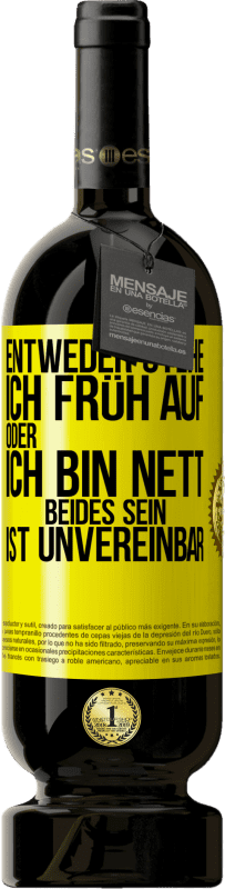 Kostenloser Versand | Rotwein Premium Ausgabe MBS® Reserve Entweder stehe ich früh auf oder ich bin nett. Beides sein ist unvereinbar Gelbes Etikett. Anpassbares Etikett Reserve 12 Monate Ernte 2016 Tempranillo
