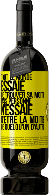 «Tout le monde essaie de trouver sa moitié. Mais personne n'essaie d'être la moitié de quelqu'un d'autre» Édition Premium MBS® Réserve