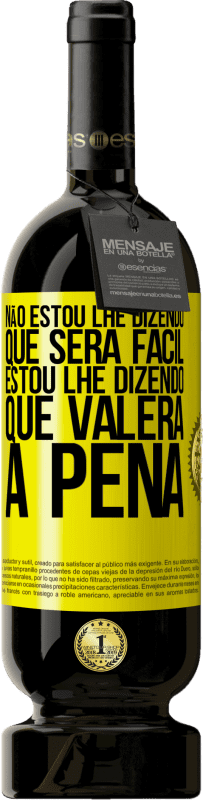49,95 € | Vinho tinto Edição Premium MBS® Reserva Não estou lhe dizendo que será fácil, estou lhe dizendo que valerá a pena Etiqueta Amarela. Etiqueta personalizável Reserva 12 Meses Colheita 2016 Tempranillo