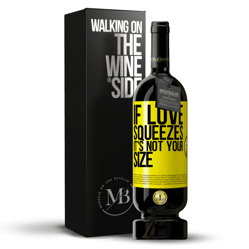 49,95 € Free Shipping | Red Wine Premium Edition MBS® Reserve If love squeezes, it's not your size Yellow Label. Customizable label Reserve 12 Months Harvest 2014 Tempranillo