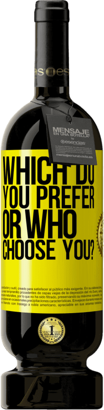 «which do you prefer, or who choose you?» Premium Edition MBS® Reserva