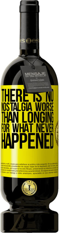 49,95 € | Red Wine Premium Edition MBS® Reserve There is no nostalgia worse than longing for what never happened Yellow Label. Customizable label Reserve 12 Months Harvest 2015 Tempranillo