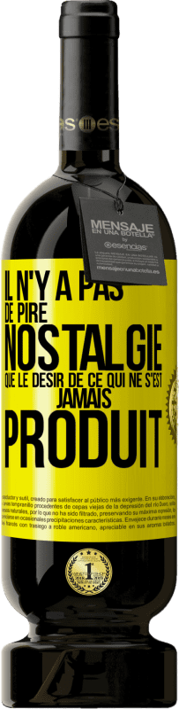 49,95 € Envoi gratuit | Vin rouge Édition Premium MBS® Réserve Il n'y a pas de pire nostalgie que le désir de ce qui ne s'est jamais produit Étiquette Jaune. Étiquette personnalisable Réserve 12 Mois Récolte 2016 Tempranillo