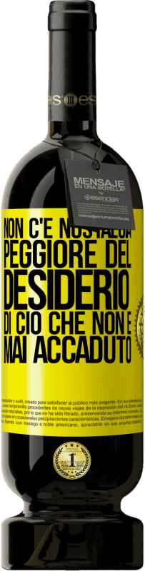 Spedizione Gratuita | Vino rosso Edizione Premium MBS® Riserva Non c'è nostalgia peggiore del desiderio di ciò che non è mai accaduto Etichetta Gialla. Etichetta personalizzabile Riserva 12 Mesi Raccogliere 2014 Tempranillo