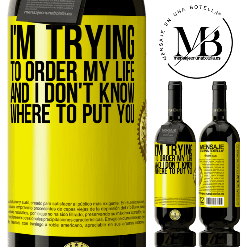 49,95 € Free Shipping | Red Wine Premium Edition MBS® Reserve I'm trying to order my life, and I don't know where to put you Yellow Label. Customizable label Reserve 12 Months Harvest 2015 Tempranillo