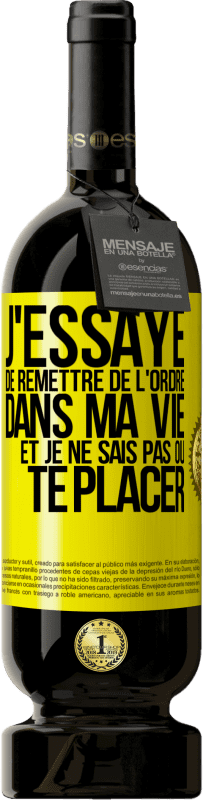 49,95 € Envoi gratuit | Vin rouge Édition Premium MBS® Réserve J'essaye de remettre de l'ordre dans ma vie et je ne sais pas où te placer Étiquette Jaune. Étiquette personnalisable Réserve 12 Mois Récolte 2013 Tempranillo
