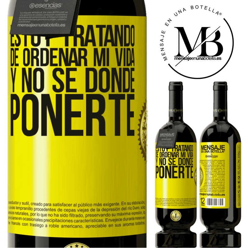 49,95 € Envío gratis | Vino Tinto Edición Premium MBS® Reserva Estoy tratando de ordenar mi vida, y no sé dónde ponerte Etiqueta Amarilla. Etiqueta personalizable Reserva 12 Meses Cosecha 2015 Tempranillo
