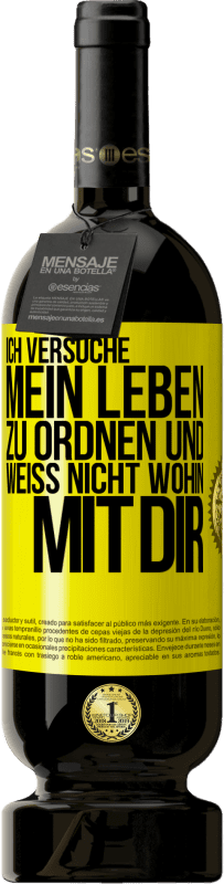 49,95 € | Rotwein Premium Ausgabe MBS® Reserve Ich versuche, mein Leben zu ordnen und weiß nicht, wohin mit dir Gelbes Etikett. Anpassbares Etikett Reserve 12 Monate Ernte 2015 Tempranillo