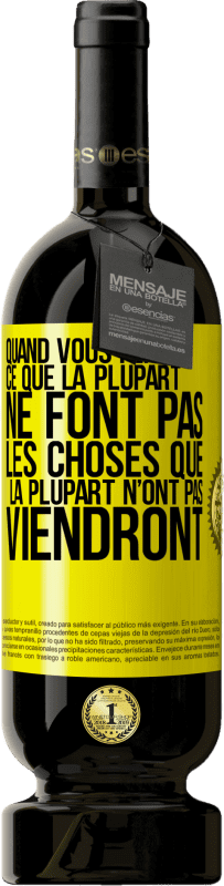 Envoi gratuit | Vin rouge Édition Premium MBS® Réserve Quand vous ferez ce que la plupart ne font pas, les choses que la plupart n'ont pas viendront Étiquette Jaune. Étiquette personnalisable Réserve 12 Mois Récolte 2016 Tempranillo