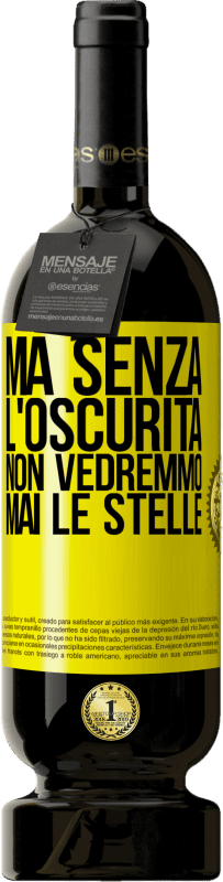 49,95 € | Vino rosso Edizione Premium MBS® Riserva Ma senza l'oscurità, non vedremmo mai le stelle Etichetta Gialla. Etichetta personalizzabile Riserva 12 Mesi Raccogliere 2015 Tempranillo