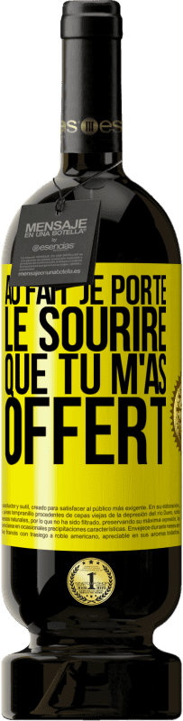 «Au fait, je porte le sourire que tu m'as offert» Édition Premium MBS® Réserve