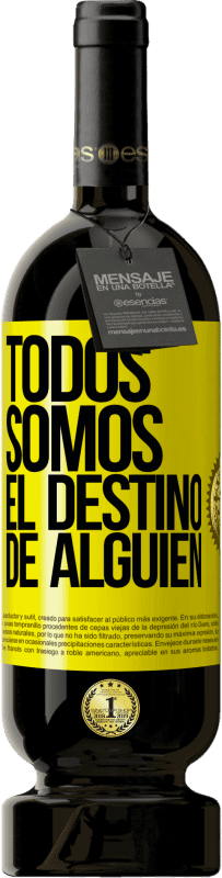 «Todos somos el destino de alguien» Edición Premium MBS® Reserva