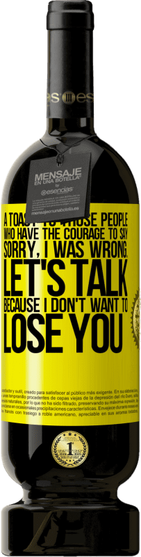 49,95 € 送料無料 | 赤ワイン プレミアム版 MBS® 予約する 「ごめんなさい、私は間違っていた」と言う勇気を持っている人々への乾杯。話しましょう、あなたを失いたくないから 黄色のラベル. カスタマイズ可能なラベル 予約する 12 月 収穫 2016 Tempranillo