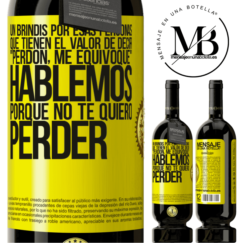 39,95 € Envío gratis | Vino Tinto Edición Premium MBS® Reserva Un brindis por esas personas que tienen el valor de decir Perdón, me equivoqué. Hablemos, porque no te quiero perder Etiqueta Amarilla. Etiqueta personalizable Reserva 12 Meses Cosecha 2015 Tempranillo