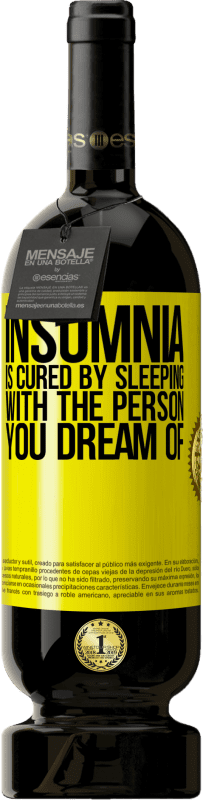 49,95 € Free Shipping | Red Wine Premium Edition MBS® Reserve Insomnia is cured by sleeping with the person you dream of Yellow Label. Customizable label Reserve 12 Months Harvest 2014 Tempranillo