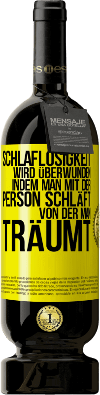 49,95 € | Rotwein Premium Ausgabe MBS® Reserve Schlaflosigkeit wird überwunden, indem man mit der Person schläft, von der man träumt Gelbes Etikett. Anpassbares Etikett Reserve 12 Monate Ernte 2016 Tempranillo