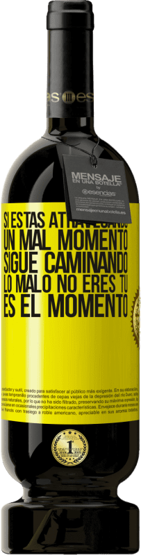 «Si estás atravesando un mal momento, sigue caminando. Lo malo no eres tú, es el momento» Edición Premium MBS® Reserva
