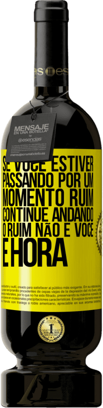 «Se você estiver passando por um momento ruim, continue andando. O ruim não é você, é hora» Edição Premium MBS® Reserva