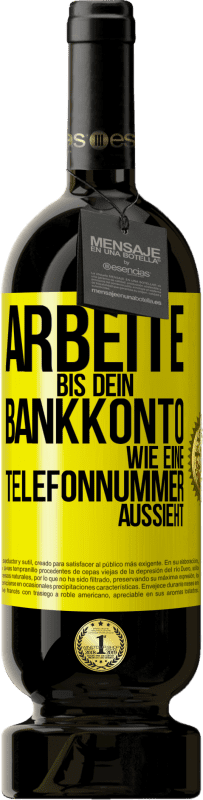 49,95 € | Rotwein Premium Ausgabe MBS® Reserve Arbeite bis dein Bankkonto wie eine Telefonnummer aussieht Gelbes Etikett. Anpassbares Etikett Reserve 12 Monate Ernte 2015 Tempranillo