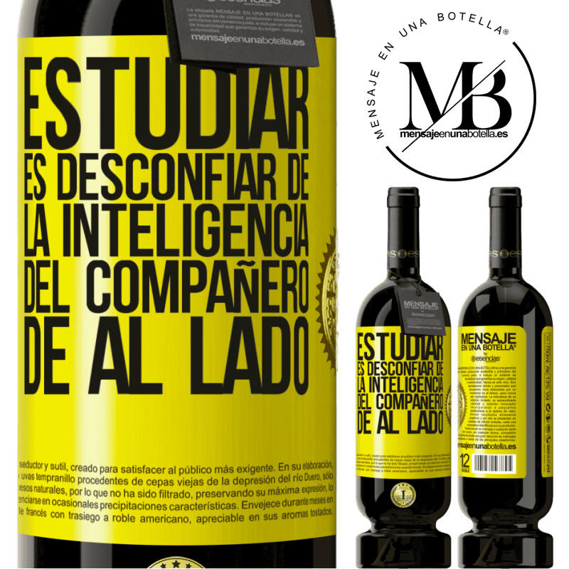 39,95 € Envío gratis | Vino Tinto Edición Premium MBS® Reserva Estudiar es desconfiar de la inteligencia del compañero de al lado Etiqueta Amarilla. Etiqueta personalizable Reserva 12 Meses Cosecha 2015 Tempranillo