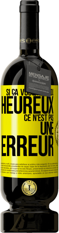 49,95 € | Vin rouge Édition Premium MBS® Réserve Si ça vous a rendu heureux ce n'est pas une erreur Étiquette Jaune. Étiquette personnalisable Réserve 12 Mois Récolte 2015 Tempranillo