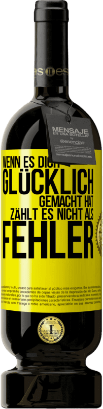 49,95 € Kostenloser Versand | Rotwein Premium Ausgabe MBS® Reserve Wenn es dich glücklich gemacht hat, zählt es nicht als Fehler Gelbes Etikett. Anpassbares Etikett Reserve 12 Monate Ernte 2016 Tempranillo