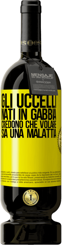 49,95 € | Vino rosso Edizione Premium MBS® Riserva Gli uccelli nati in gabbia credono che volare sia una malattia Etichetta Gialla. Etichetta personalizzabile Riserva 12 Mesi Raccogliere 2014 Tempranillo