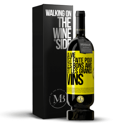 «La vie est faite pour les bons amis et les grands vins» Édition Premium MBS® Réserve