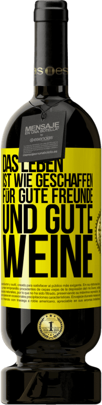 49,95 € | Rotwein Premium Ausgabe MBS® Reserve Das Leben ist wie geschaffen für gute Freunde und gute Weine Gelbes Etikett. Anpassbares Etikett Reserve 12 Monate Ernte 2014 Tempranillo