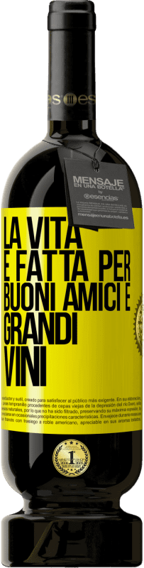 Spedizione Gratuita | Vino rosso Edizione Premium MBS® Riserva La vita è fatta per buoni amici e grandi vini Etichetta Gialla. Etichetta personalizzabile Riserva 12 Mesi Raccogliere 2014 Tempranillo