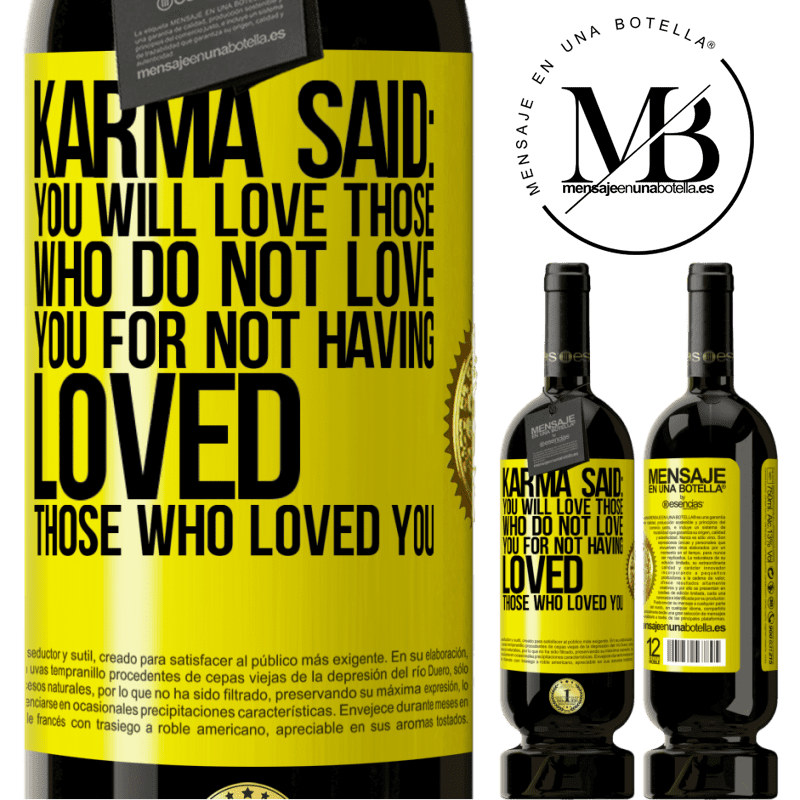 29,95 € Free Shipping | Red Wine Premium Edition MBS® Reserva Karma said: you will love those who do not love you for not having loved those who loved you Yellow Label. Customizable label Reserva 12 Months Harvest 2014 Tempranillo