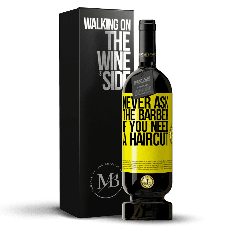 49,95 € Free Shipping | Red Wine Premium Edition MBS® Reserve Never ask the barber if you need a haircut Yellow Label. Customizable label Reserve 12 Months Harvest 2014 Tempranillo