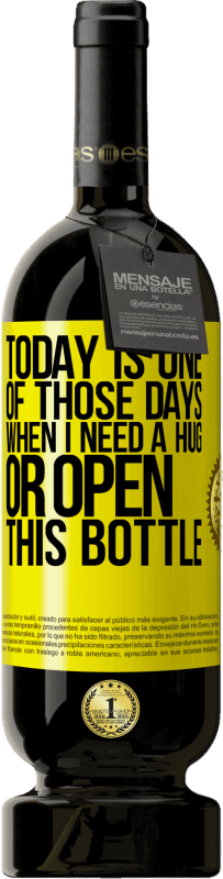 49,95 € | Red Wine Premium Edition MBS® Reserve Today is one of those days when I need a hug, or open this bottle Yellow Label. Customizable label Reserve 12 Months Harvest 2016 Tempranillo