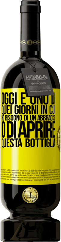 49,95 € | Vino rosso Edizione Premium MBS® Riserva Oggi è uno di quei giorni in cui ho bisogno di un abbraccio o di aprire questa bottiglia Etichetta Gialla. Etichetta personalizzabile Riserva 12 Mesi Raccogliere 2015 Tempranillo