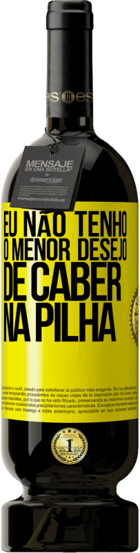 «Eu não tenho o menor desejo de caber na pilha» Edição Premium MBS® Reserva