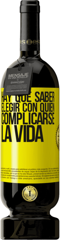 49,95 € | Vino Tinto Edición Premium MBS® Reserva Hay que saber elegir con quién complicarse la vida Etiqueta Amarilla. Etiqueta personalizable Reserva 12 Meses Cosecha 2016 Tempranillo