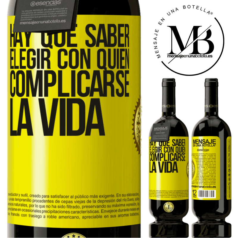 39,95 € Envío gratis | Vino Tinto Edición Premium MBS® Reserva Hay que saber elegir con quién complicarse la vida Etiqueta Amarilla. Etiqueta personalizable Reserva 12 Meses Cosecha 2015 Tempranillo