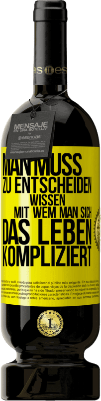 49,95 € | Rotwein Premium Ausgabe MBS® Reserve Man muss zu entscheiden wissen, mit wem man sich das Leben kompliziert Gelbes Etikett. Anpassbares Etikett Reserve 12 Monate Ernte 2016 Tempranillo