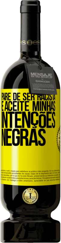 49,95 € | Vinho tinto Edição Premium MBS® Reserva Pare de ser racista e aceite minhas intenções negras Etiqueta Amarela. Etiqueta personalizável Reserva 12 Meses Colheita 2016 Tempranillo