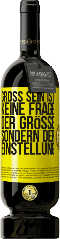 49,95 € | Rotwein Premium Ausgabe MBS® Reserve Groß sein ist keine Frage der Größe, sondern der Einstellung Gelbes Etikett. Anpassbares Etikett Reserve 12 Monate Ernte 2015 Tempranillo