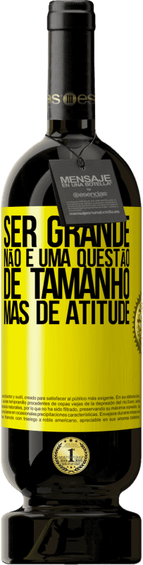 49,95 € Envio grátis | Vinho tinto Edição Premium MBS® Reserva Ser grande não é uma questão de tamanho, mas de atitude Etiqueta Amarela. Etiqueta personalizável Reserva 12 Meses Colheita 2014 Tempranillo