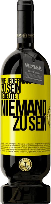 49,95 € Kostenloser Versand | Rotwein Premium Ausgabe MBS® Reserve Wie jederman zu sein bedeutet niemand zu sein Gelbes Etikett. Anpassbares Etikett Reserve 12 Monate Ernte 2016 Tempranillo